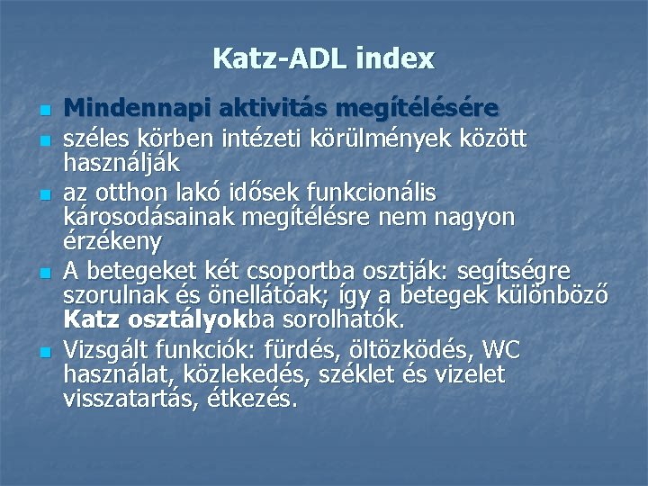 Katz-ADL index n n n Mindennapi aktivitás megítélésére széles körben intézeti körülmények között használják