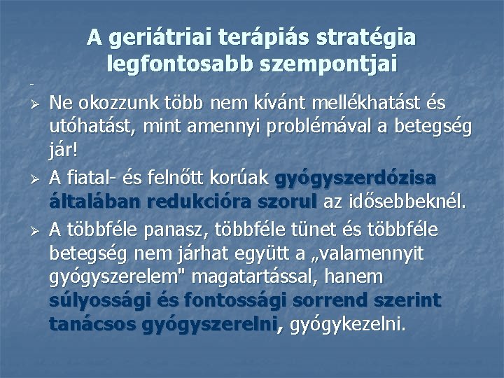 _ Ø Ø Ø A geriátriai terápiás stratégia legfontosabb szempontjai Ne okozzunk több nem