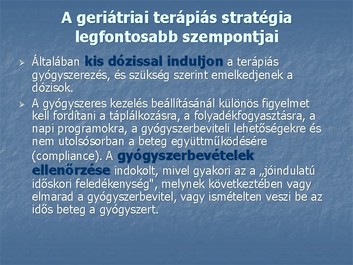 A geriátriai terápiás stratégia legfontosabb szempontjai Ø Ø Általában kis dózissal induljon a terápiás