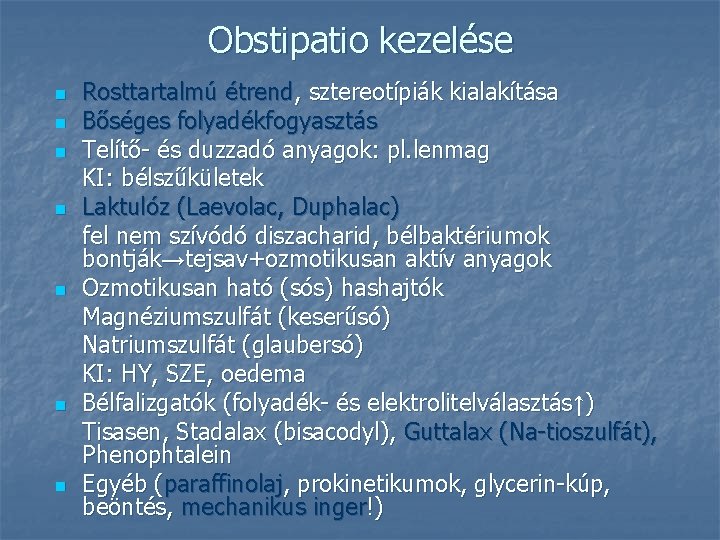 Obstipatio kezelése n n n n Rosttartalmú étrend, sztereotípiák kialakítása Bőséges folyadékfogyasztás Telítő- és