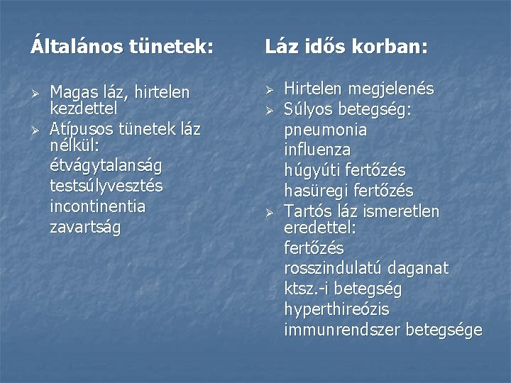 Általános tünetek: Ø Ø Magas láz, hirtelen kezdettel Atípusos tünetek láz nélkül: étvágytalanság testsúlyvesztés