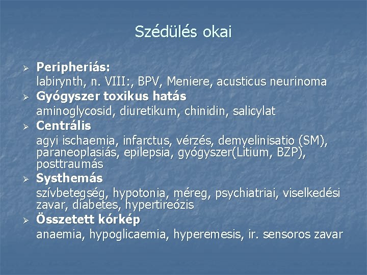 Szédülés okai Ø Ø Ø Peripheriás: labirynth, n. VIII: , BPV, Meniere, acusticus neurinoma