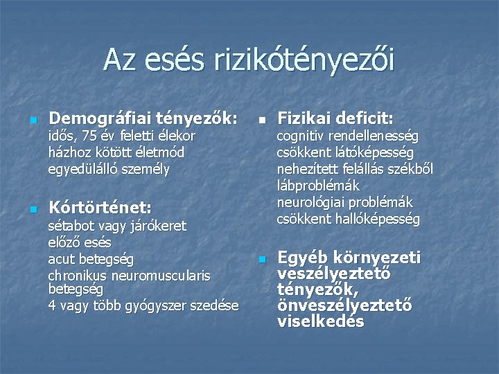 Az esés rizikótényezői n Demográfiai tényezők: n idős, 75 év feletti élekor házhoz kötött