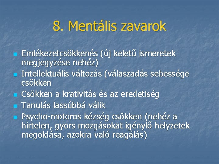 8. Mentális zavarok n n n Emlékezetcsökkenés (új keletű ismeretek megjegyzése nehéz) Intellektuális változás