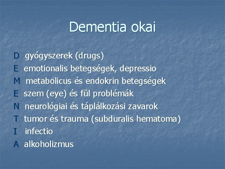 Dementia okai D E M E N T I A gyógyszerek (drugs) emotionalis betegségek,