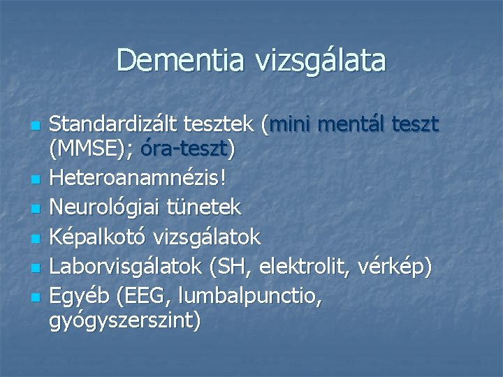 Dementia vizsgálata n n n Standardizált tesztek (mini mentál teszt (MMSE); óra-teszt) Heteroanamnézis! Neurológiai