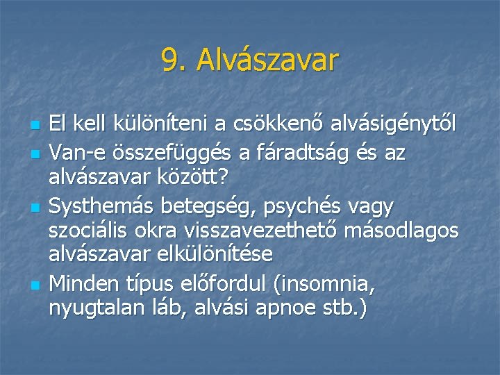 9. Alvászavar n n El kell különíteni a csökkenő alvásigénytől Van-e összefüggés a fáradtság