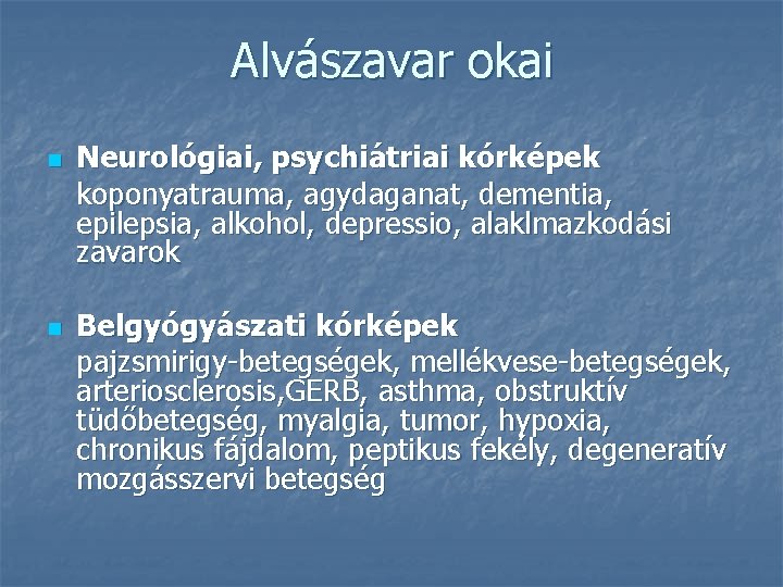 Alvászavar okai n n Neurológiai, psychiátriai kórképek koponyatrauma, agydaganat, dementia, epilepsia, alkohol, depressio, alaklmazkodási