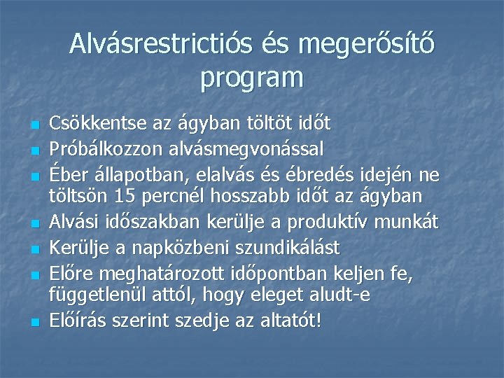 Alvásrestrictiós és megerősítő program n n n n Csökkentse az ágyban töltöt időt Próbálkozzon