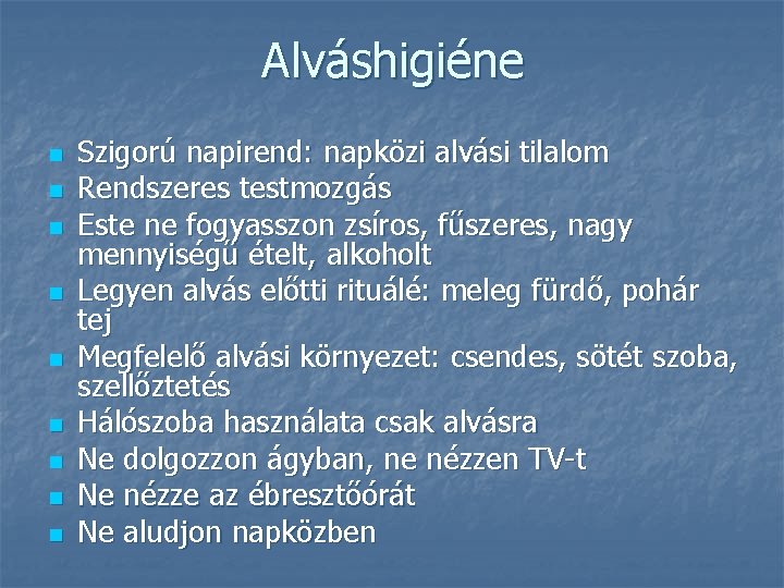 Alváshigiéne n n n n n Szigorú napirend: napközi alvási tilalom Rendszeres testmozgás Este
