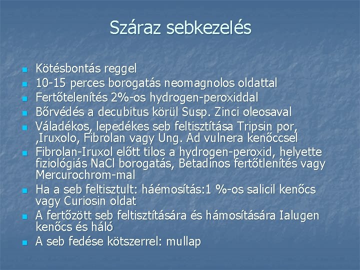 Száraz sebkezelés n n n n n Kötésbontás reggel 10 -15 perces borogatás neomagnolos