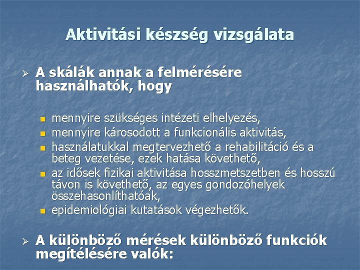 Aktivitási készség vizsgálata Ø A skálák annak a felmérésére használhatók, hogy n n n