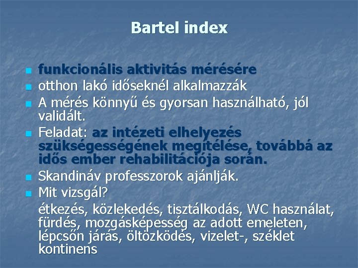 Bartel index n n n funkcionális aktivitás mérésére otthon lakó időseknél alkalmazzák A mérés