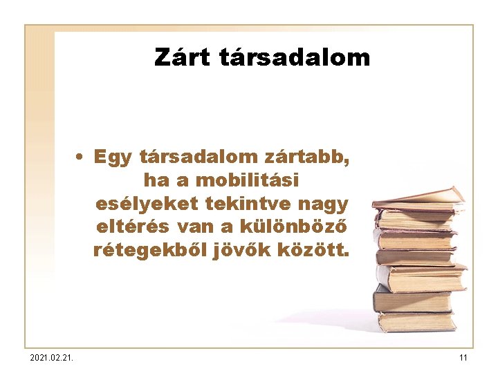 Zárt társadalom • Egy társadalom zártabb, ha a mobilitási esélyeket tekintve nagy eltérés van