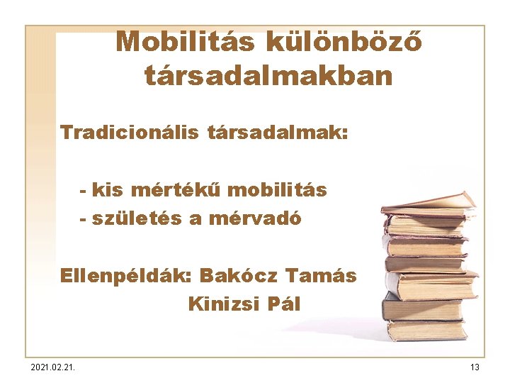 Mobilitás különböző társadalmakban Tradicionális társadalmak: - kis mértékű mobilitás - születés a mérvadó Ellenpéldák: