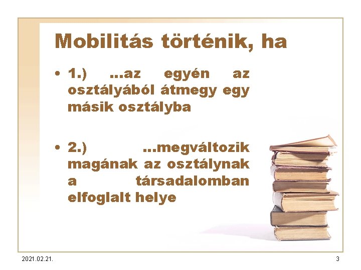 Mobilitás történik, ha • 1. ) …az egyén az osztályából átmegy másik osztályba •