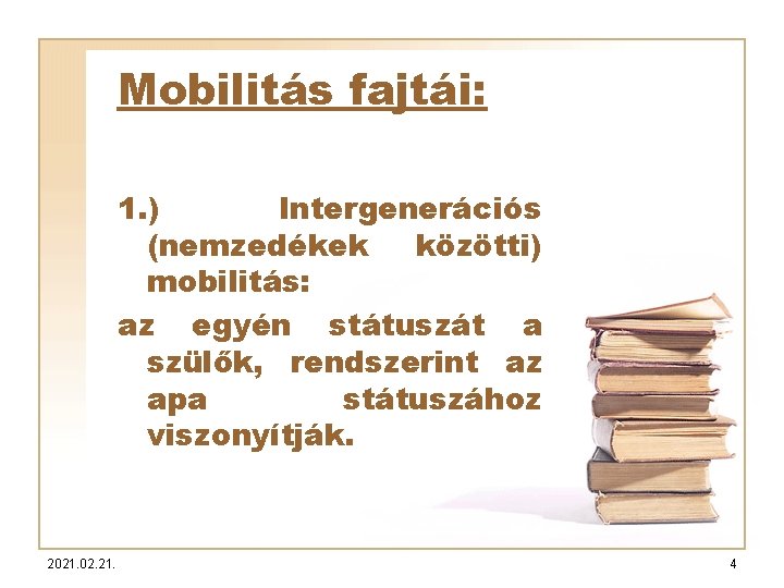 Mobilitás fajtái: 1. ) Intergenerációs (nemzedékek közötti) mobilitás: az egyén státuszát a szülők, rendszerint