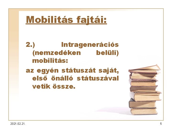 Mobilitás fajtái: 2. ) Intragenerációs (nemzedéken belüli) mobilitás: az egyén státuszát saját, első önálló