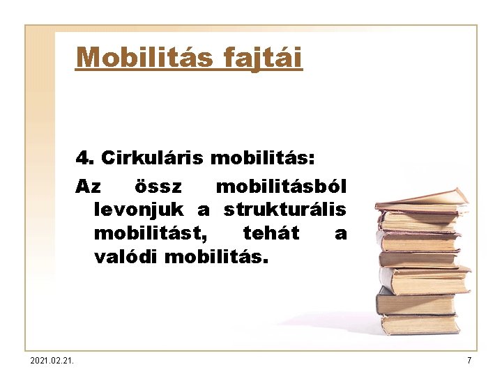 Mobilitás fajtái 4. Cirkuláris mobilitás: Az össz mobilitásból levonjuk a strukturális mobilitást, tehát a