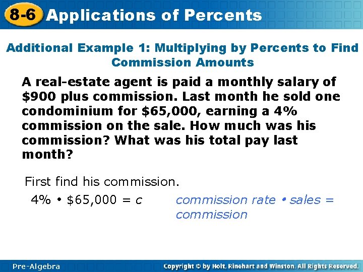 8 -6 Applications of Percents Additional Example 1: Multiplying by Percents to Find Commission