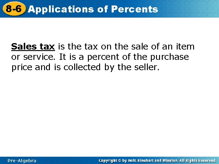 8 -6 Applications of Percents Sales tax is the tax on the sale of