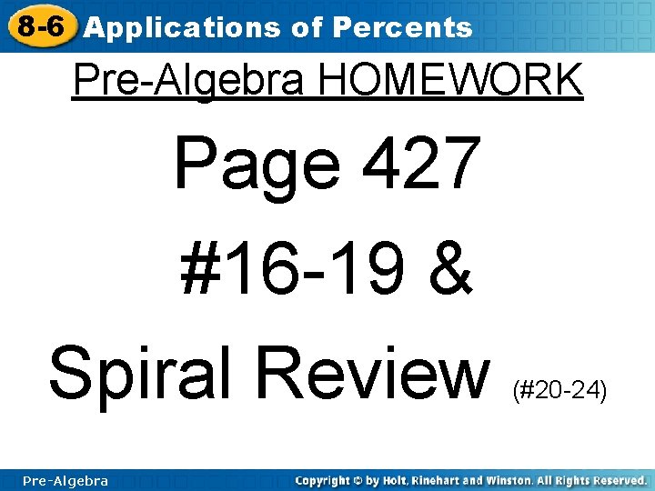 8 -6 Applications of Percents Pre-Algebra HOMEWORK Page 427 #16 -19 & Spiral Review