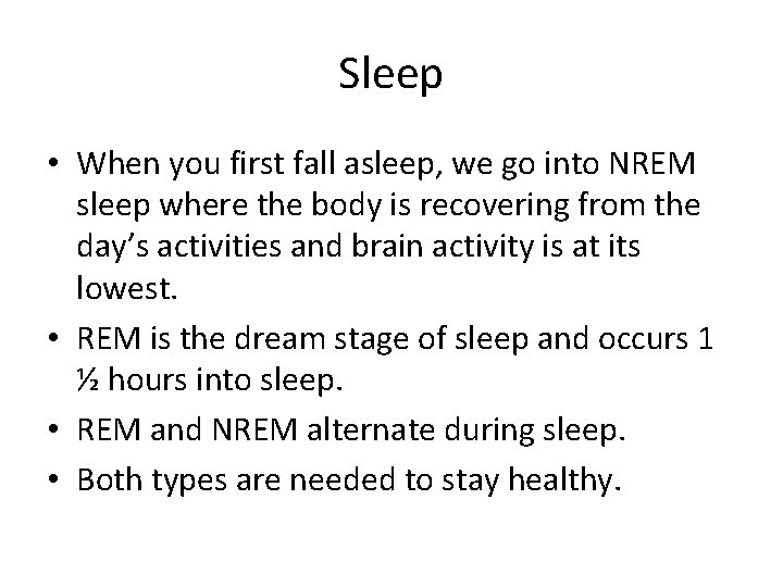 Sleep • When you first fall asleep, we go into NREM sleep where the