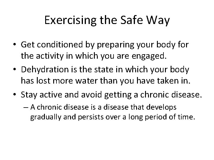 Exercising the Safe Way • Get conditioned by preparing your body for the activity