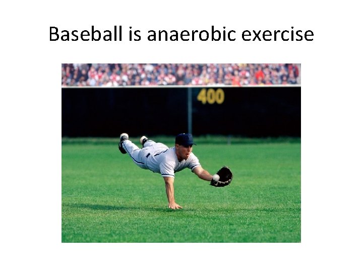 Baseball is anaerobic exercise 