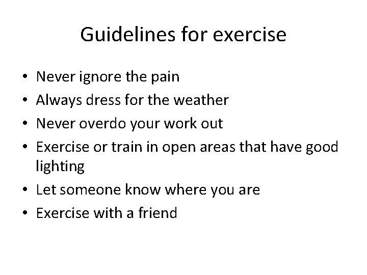 Guidelines for exercise Never ignore the pain Always dress for the weather Never overdo