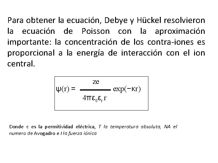 Para obtener la ecuación, Debye y Hückel resolvieron la ecuación de Poisson con la