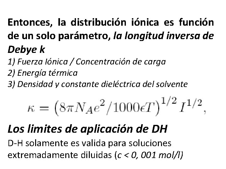 Entonces, la distribución iónica es función de un solo parámetro, la longitud inversa de