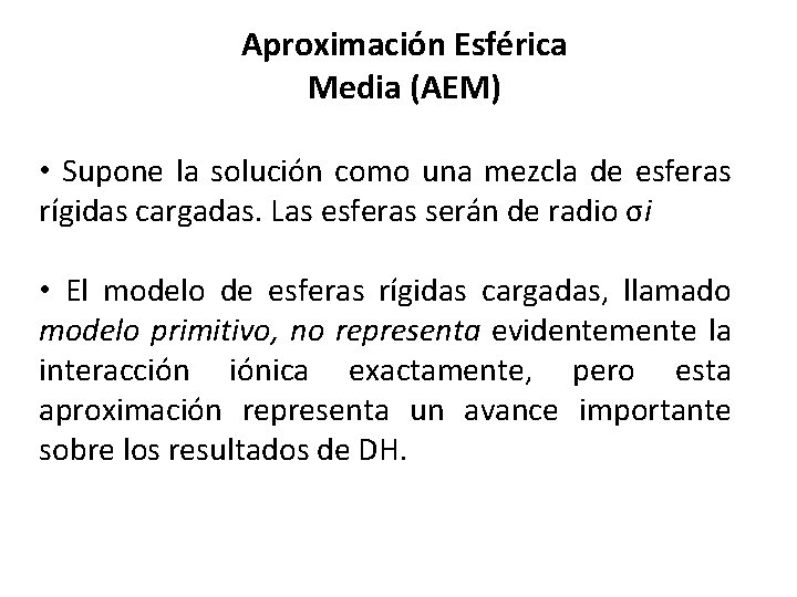 Aproximación Esférica Media (AEM) • Supone la solución como una mezcla de esferas rígidas