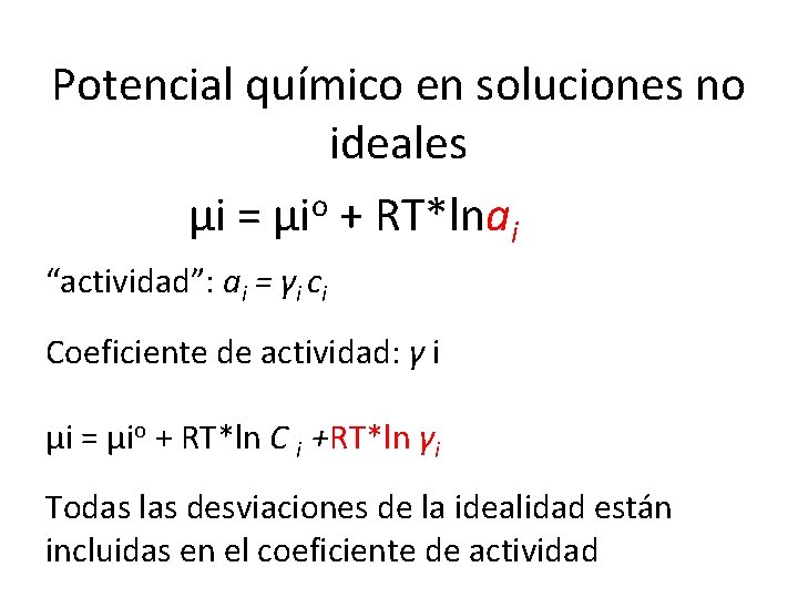 Potencial químico en soluciones no ideales µi = µio + RT*lnai “actividad”: ai =