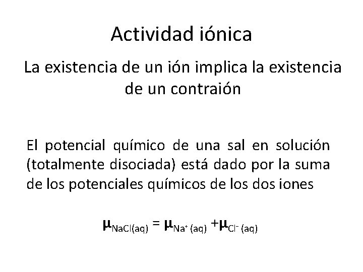 Actividad iónica La existencia de un ión implica la existencia de un contraión El