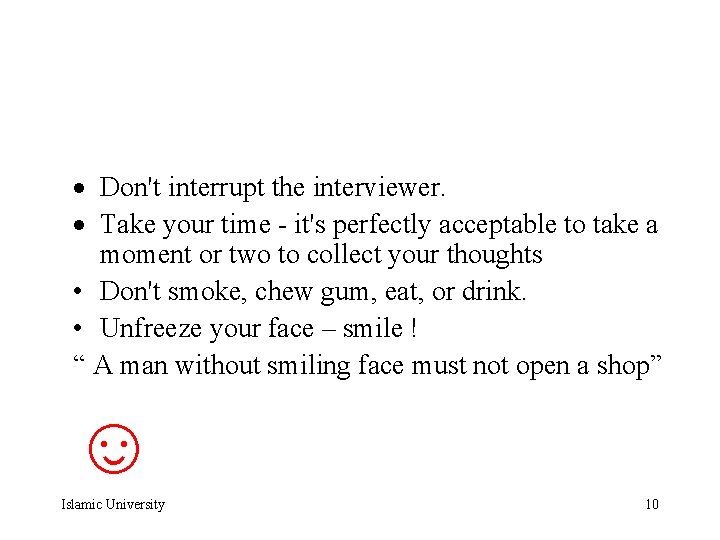  Don't interrupt the interviewer. Take your time - it's perfectly acceptable to take