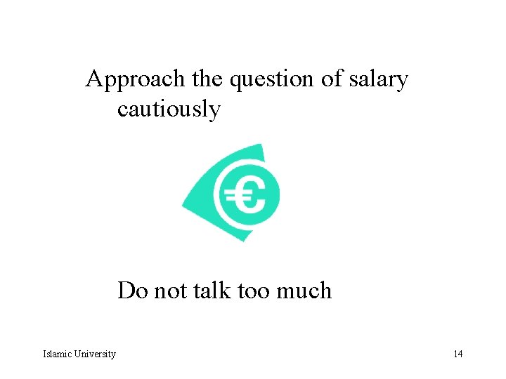  Approach the question of salary cautiously Islamic University Do not talk too much