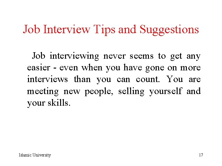 Job Interview Tips and Suggestions Job interviewing never seems to get any easier -