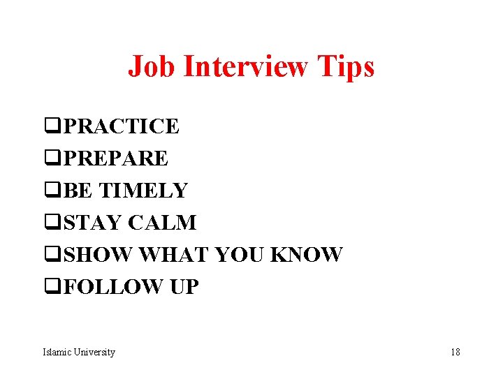 Job Interview Tips q. PRACTICE q. PREPARE q. BE TIMELY q. STAY CALM q.