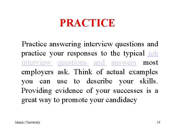 PRACTICE Practice answering interview questions and practice your responses to the typical job interview