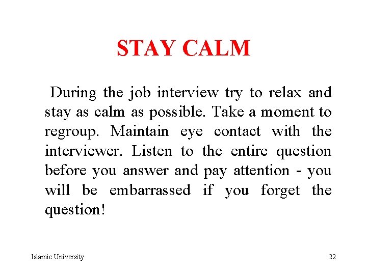STAY CALM During the job interview try to relax and stay as calm as