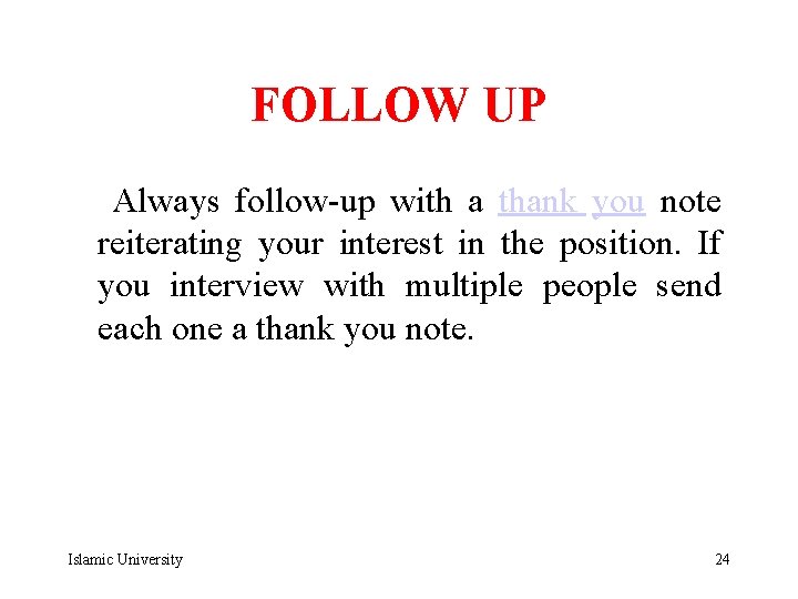 FOLLOW UP Always follow-up with a thank you note reiterating your interest in the