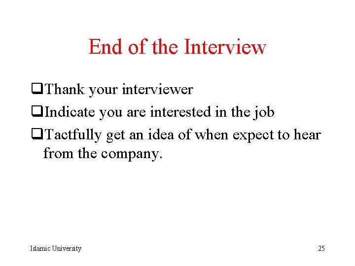 End of the Interview q. Thank your interviewer q. Indicate you are interested in