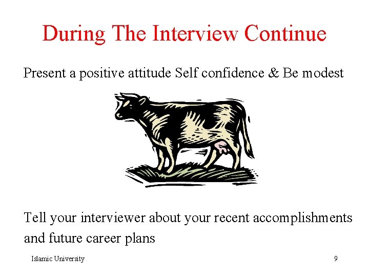 During The Interview Continue Present a positive attitude Self confidence & Be modest Tell