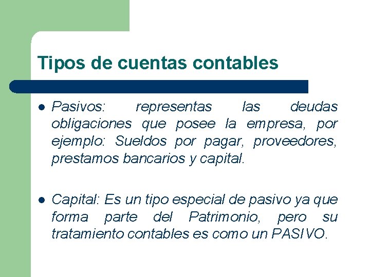 Tipos de cuentas contables l Pasivos: representas las deudas obligaciones que posee la empresa,