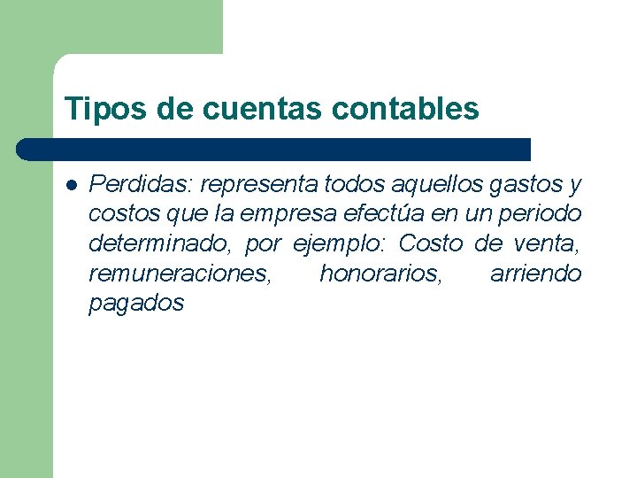 Tipos de cuentas contables l Perdidas: representa todos aquellos gastos y costos que la