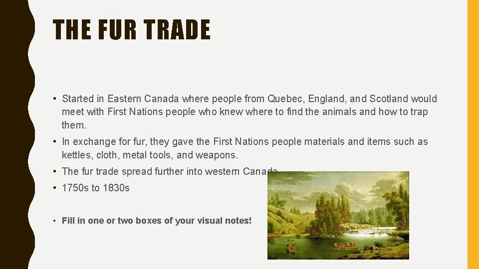 THE FUR TRADE • Started in Eastern Canada where people from Quebec, England, and