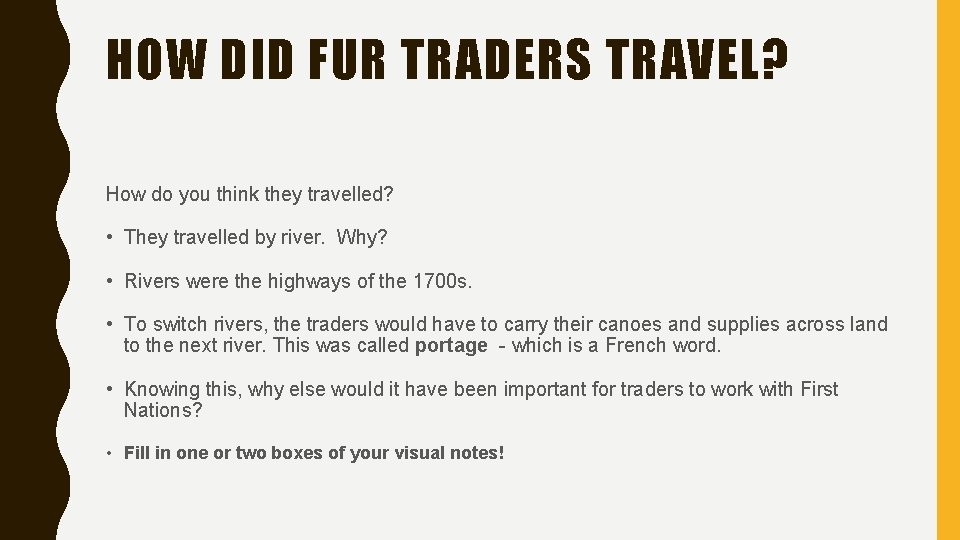 HOW DID FUR TRADERS TRAVEL? How do you think they travelled? • They travelled