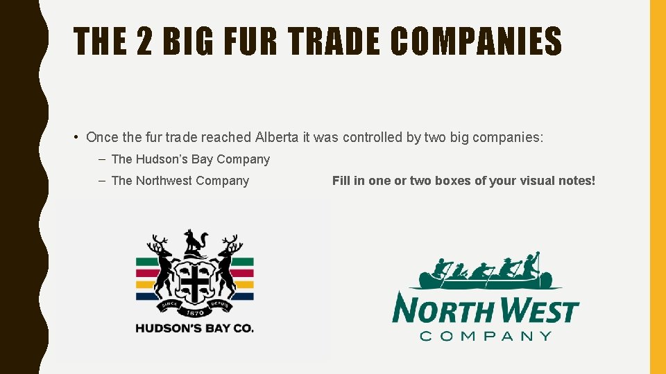 THE 2 BIG FUR TRADE COMPANIES • Once the fur trade reached Alberta it