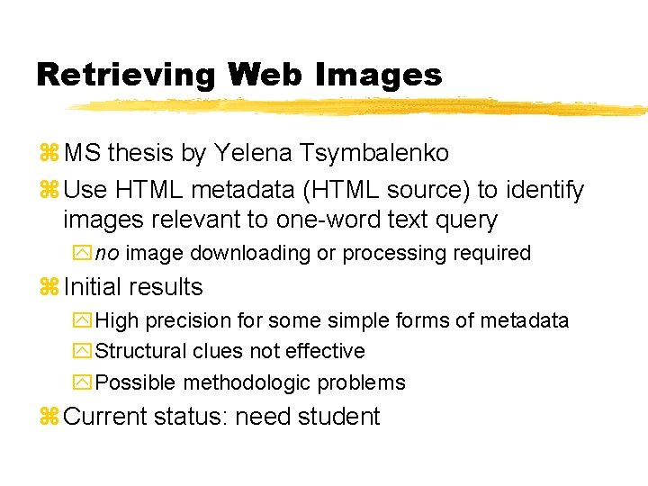 Retrieving Web Images z MS thesis by Yelena Tsymbalenko z Use HTML metadata (HTML